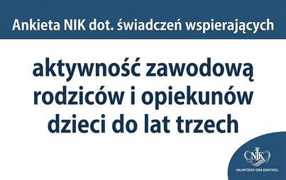 Zdjęcie do Ankieta NIK dot. świadczeń wspierających aktywność zawodową rodzic&oacute;w i opiekun&oacute;w dzieci do lat trzech